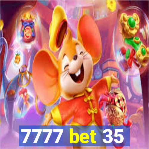 7777 bet 35